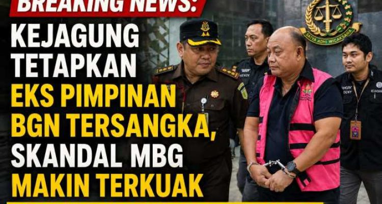 BREAKING NEWS: Kejagung Tetapkan Eks Pimpinan BGN Tersangka, Skandal MBG Makin Terkuak Usai Dadan Hindayana Dicopot